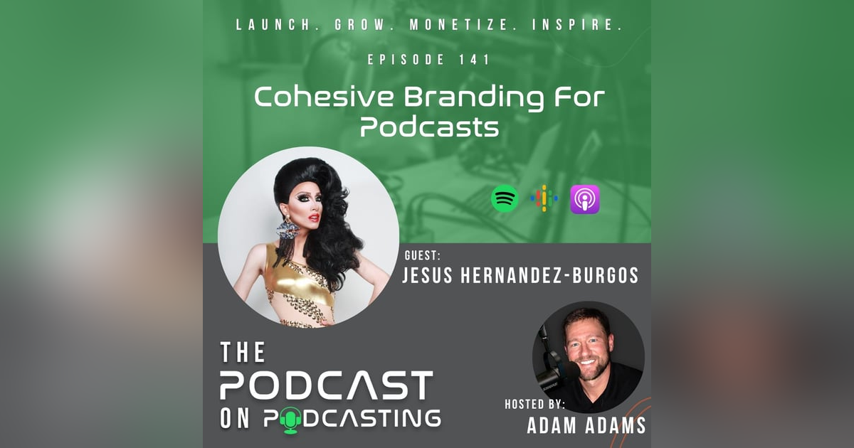 Ep141: Cohesive Branding For Podcasts - Jesus Hernandez-Burgos Ep141: Cohesive Branding For Podcasts - Jesus Hernandez-Burgos
