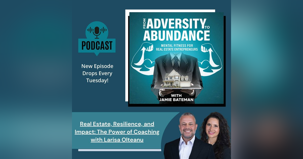 Real Estate, Resilience, and Impact: The Power of Coaching with Larisa Olteanu Real Estate, Resilience, and Impact: The Power of Coaching with Larisa Olteanu