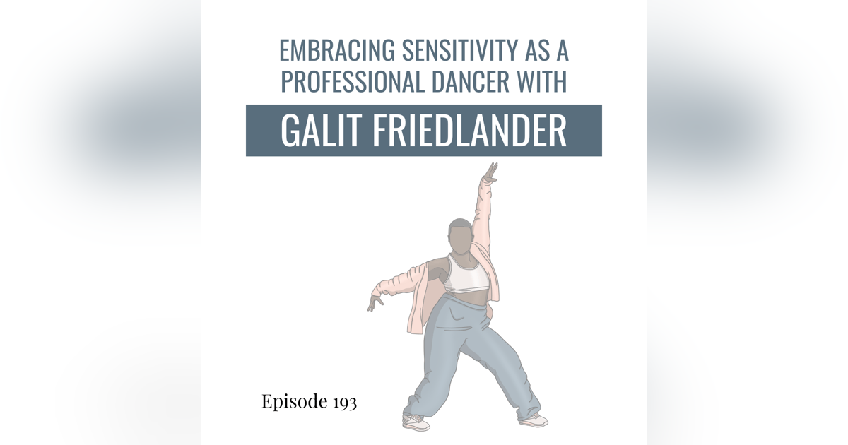 193. Embracing Sensitivity as a Professional Dancer: Bold Advice from Galit Friedlander 193. Embracing Sensitivity as a Professional Dancer: Bold Advice from Galit Friedlander