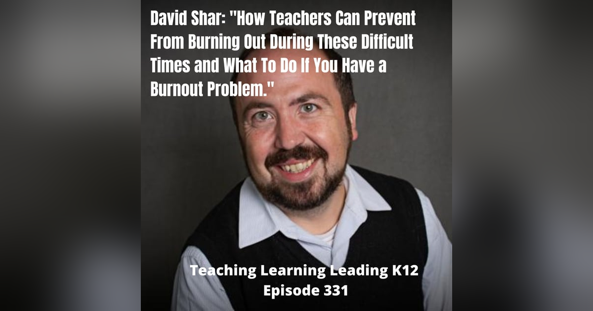 David Shar: How Teachers Can Prevent From Burning Out in These Difficult Times - 331 David Shar: How Teachers Can Prevent From Burning Out in These Difficult Times - 331