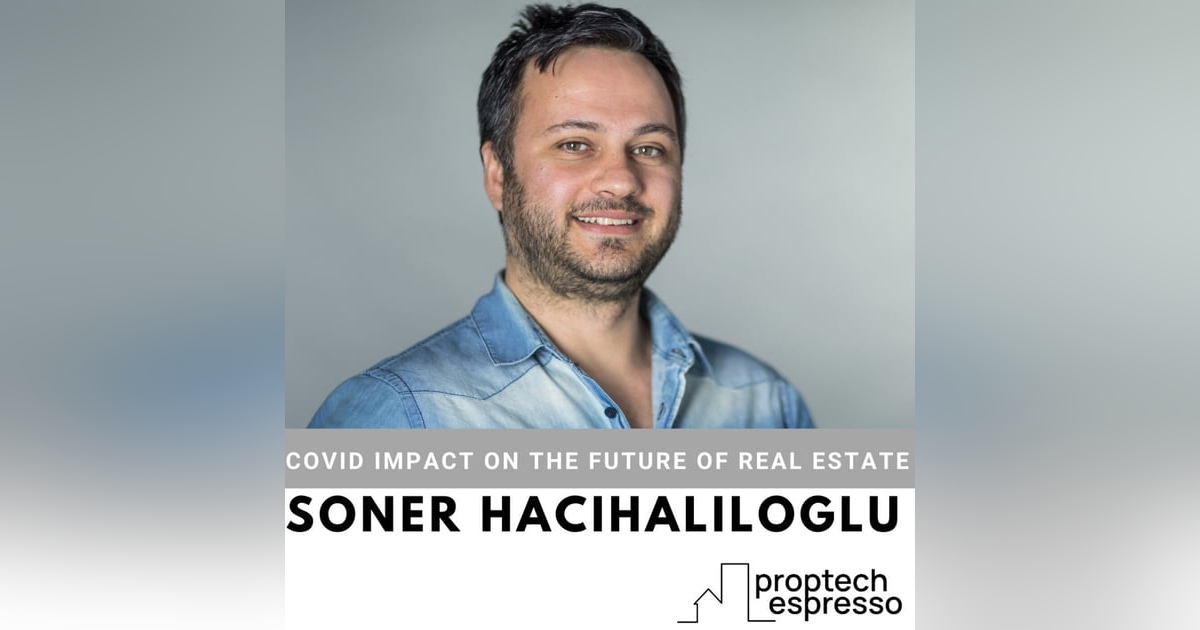 Soner Hacihaliloglu - Covid's Impact on the Future of Real Estate Soner Hacihaliloglu - Covid's Impact on the Future of Real Estate