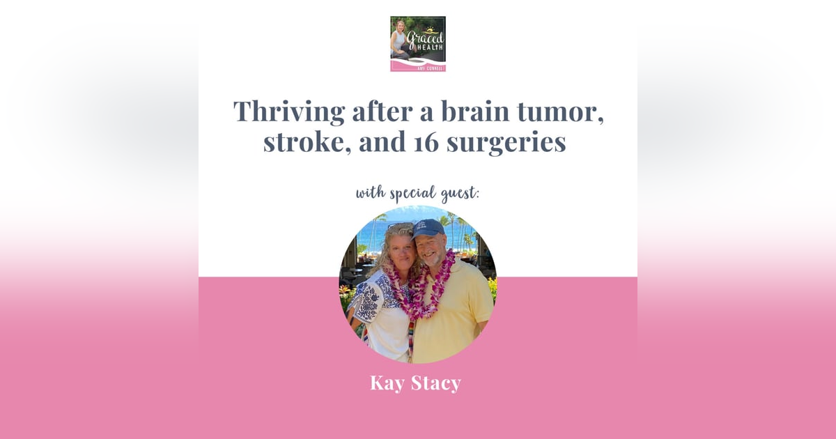 Thriving after a brain tumor, stroke, and 16 surgeries Thriving after a brain tumor, stroke, and 16 surgeries