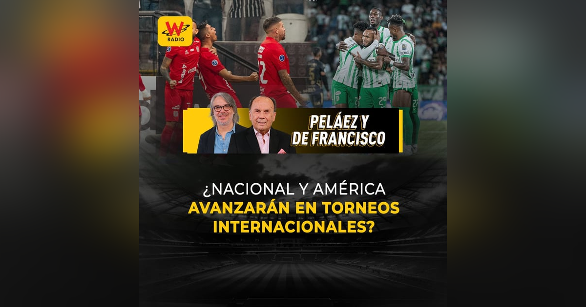 ¿Nacional y América avanzarán en torneos internacionales? ¿Nacional y América avanzarán en torneos internacionales?