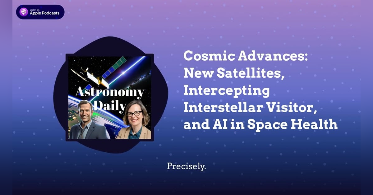Cosmic Advances: New Satellites, Intercepting Interstellar Visitor, and AI in Space Health Cosmic Advances: New Satellites, Intercepting Interstellar Visitor, and AI in Space Health