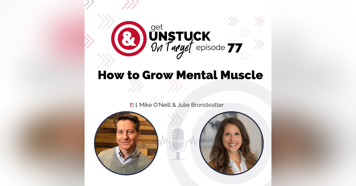 Episode 77: How to Grow Mental Muscle with Julie Bronsteatter Episode 77: How to Grow Mental Muscle with Julie Bronsteatter