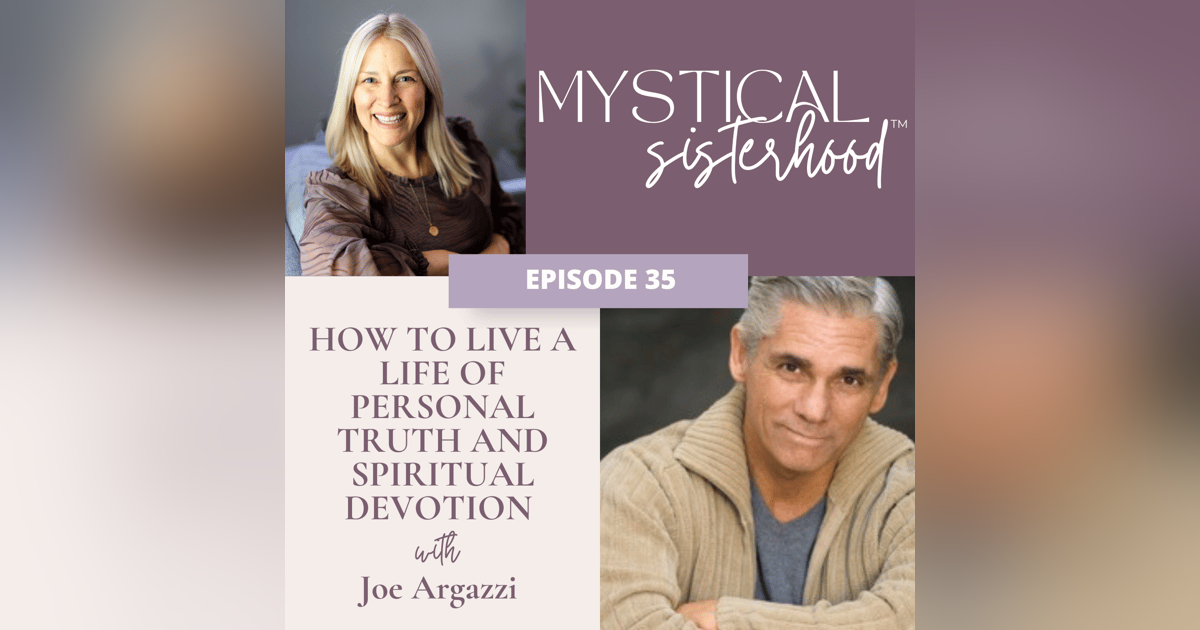 How To Live A Life Of Personal Truth And Spiritual Devotion With Joe Argazzi How To Live A Life Of Personal Truth And Spiritual Devotion With Joe Argazzi