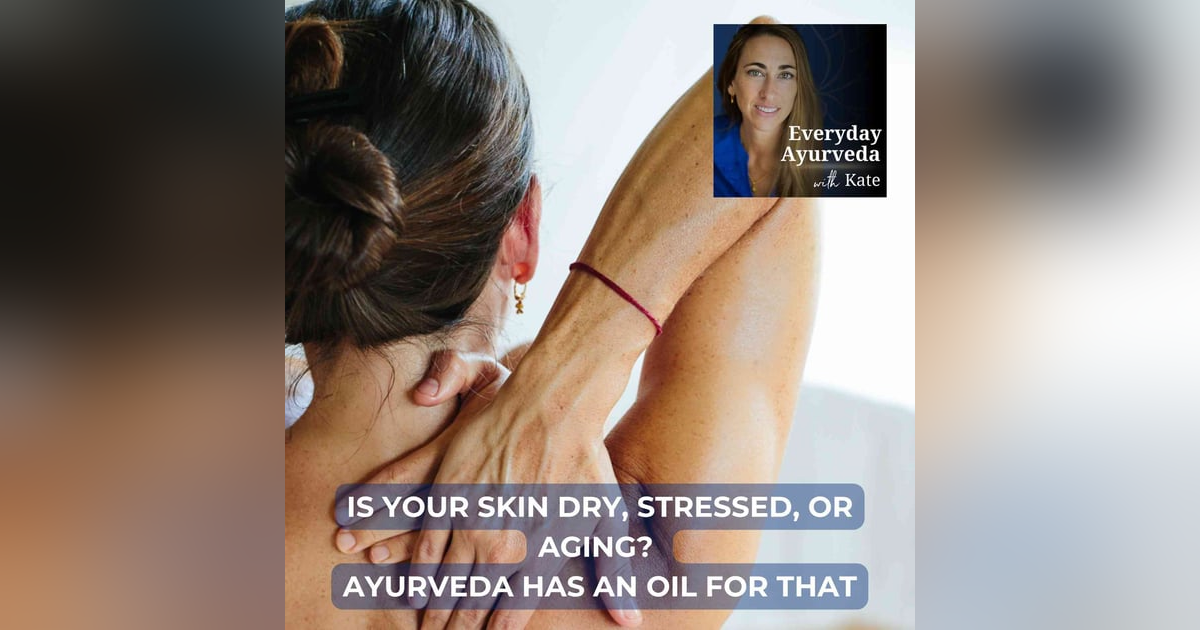 44. Is Your Skin Dry, Stressed, or Aging? Ayurveda Has an Oil for That 44. Is Your Skin Dry, Stressed, or Aging? Ayurveda Has an Oil for That