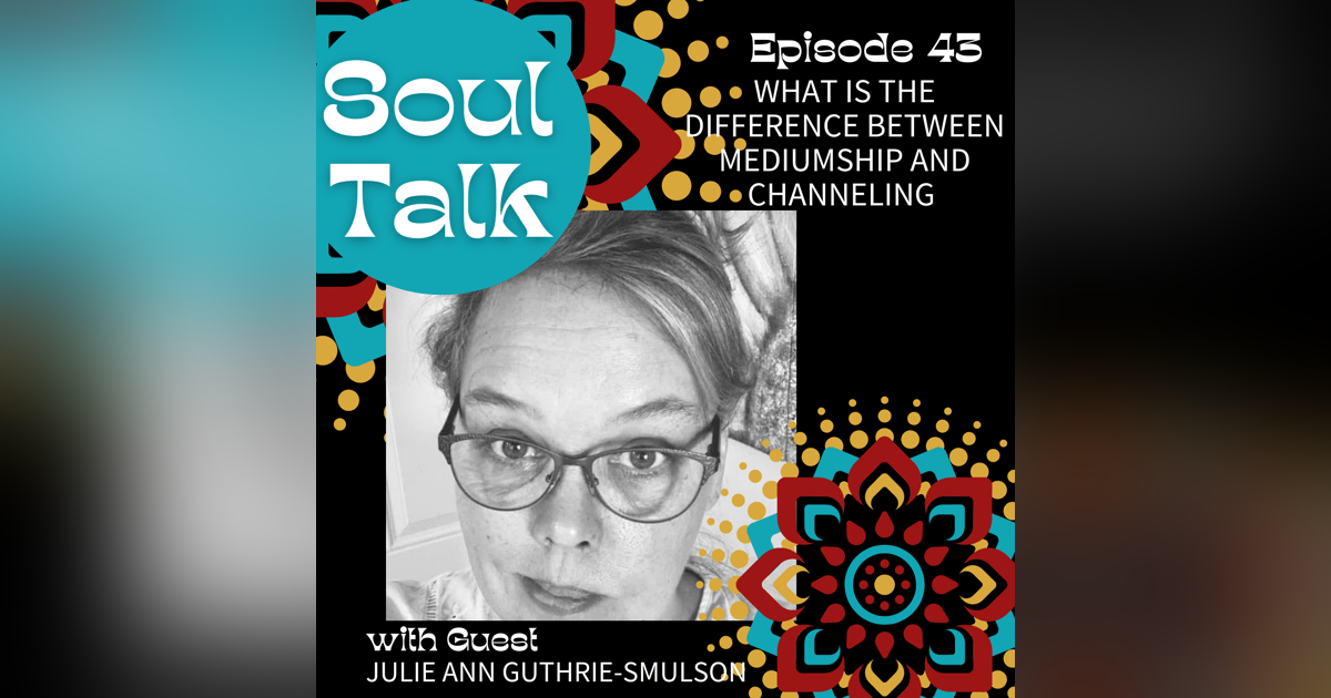 What is the Difference Between Mediumship and Channeling - Julie Ann Guthrie-Smulson What is the Difference Between Mediumship and Channeling - Julie Ann Guthrie-Smulson