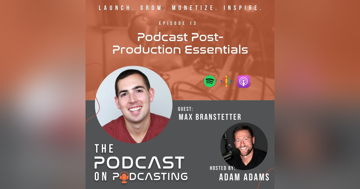 Ep13: Podcast Post-Production Essentials - Max Branstetter Ep13: Podcast Post-Production Essentials - Max Branstetter