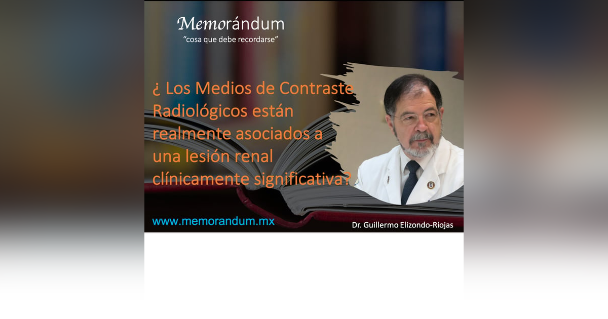 ¿Los Medios de Contraste Radiológicos están realmente asociados a una lesión renal clínicamente significativa? ¿Los Medios de Contraste Radiológicos están realmente asociados a una lesión renal clínicamente significativa?