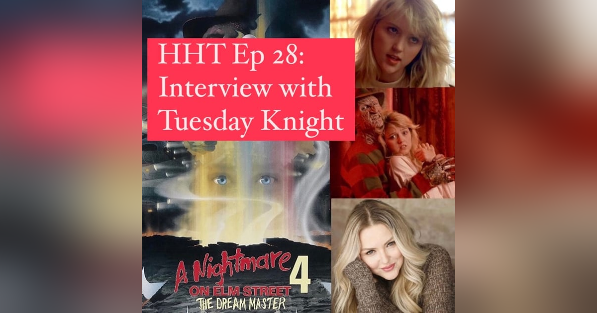Ep 28: Interview w/Tuesday Knight from "A Nightmare On Elm Street 4: The Dream Master" Ep 28: Interview w/Tuesday Knight from "A Nightmare On Elm Street 4: The Dream Master"