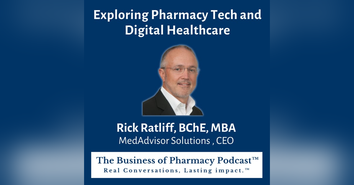 Exploring Pharmacy Tech and Digital Healthcare | Rick Ratliff, BChE, MBA MedAdvisor Solutions , CEO Exploring Pharmacy Tech and Digital Healthcare | Rick Ratliff, BChE, MBA MedAdvisor Solutions , CEO