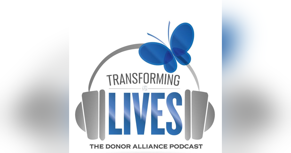 Transforming Lives: The Donor Alliance Podcast Transforming Lives: The Donor Alliance Podcast