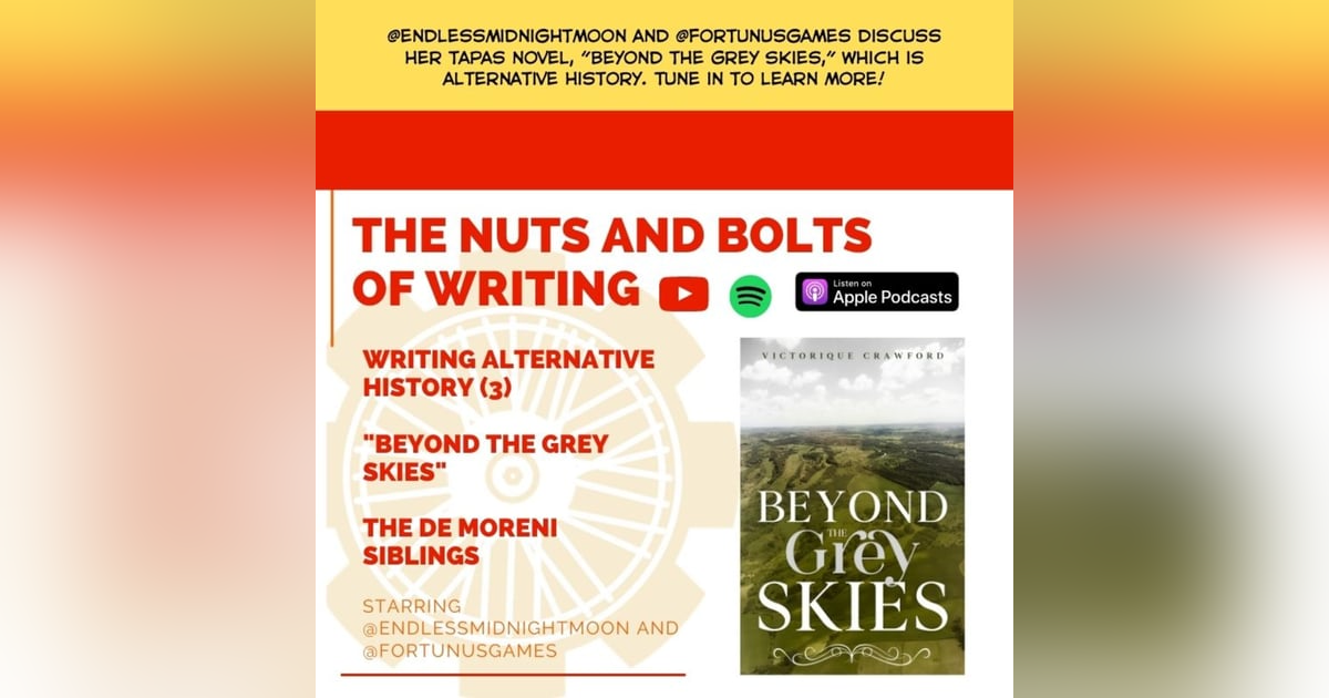 EP 76: Writing Alternate History (3) - "Beyond the Grey Skies" with Endlessmidnightmoon EP 76: Writing Alternate History (3) - "Beyond the Grey Skies" with Endlessmidnightmoon