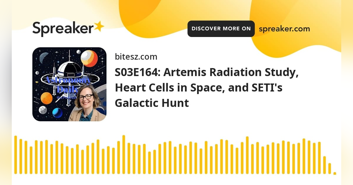 S03E164: Artemis Radiation Study, Heart Cells in Space, and SETI’s Galactic Hunt S03E164: Artemis Radiation Study, Heart Cells in Space, and SETI’s Galactic Hunt