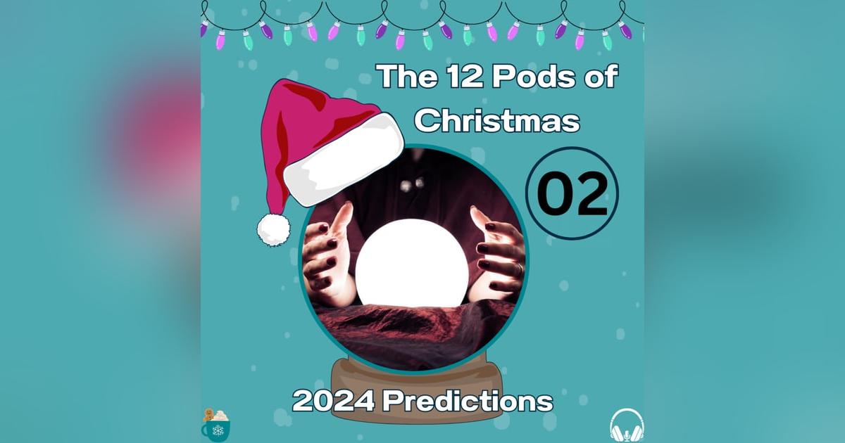 12 Pods of Christmas: 2024 Predictions 12 Pods of Christmas: 2024 Predictions