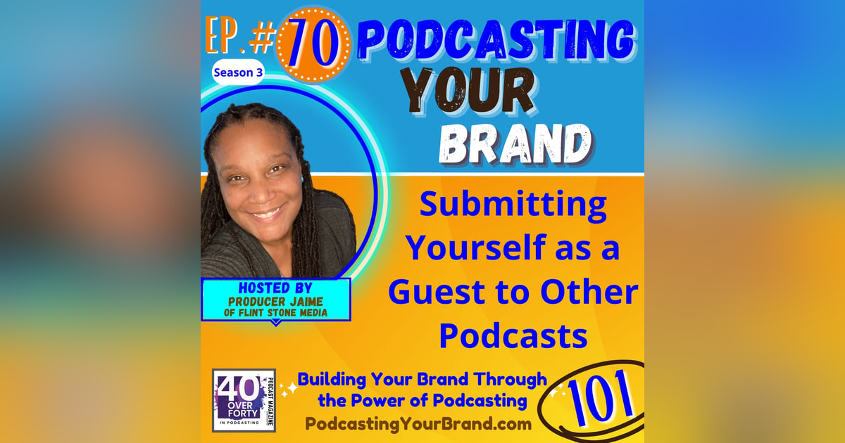 Podcasting Your Brand - Episode 70: Submitting Yourself as a Guest to Other Podcasts (Podcasting 101) Podcasting Your Brand - Episode 70: Submitting Yourself as a Guest to Other Podcasts (Podcasting 101)