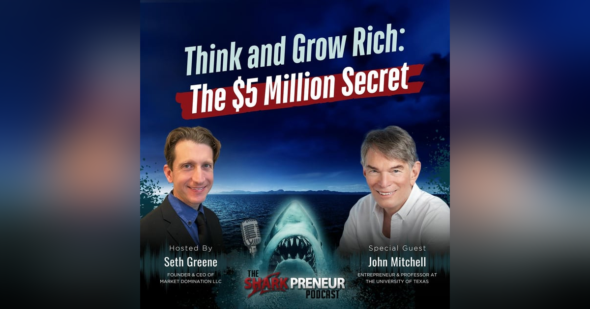 Episode 1218: Think and Grow Rich: The $5 Million Secret with John Mitchell Episode 1218: Think and Grow Rich: The $5 Million Secret with John Mitchell