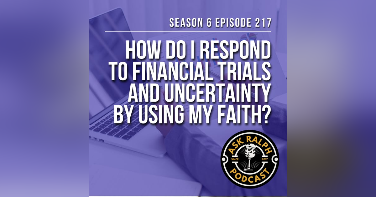 How do I respond to financial trials and uncertainty by using my faith? How do I respond to financial trials and uncertainty by using my faith?