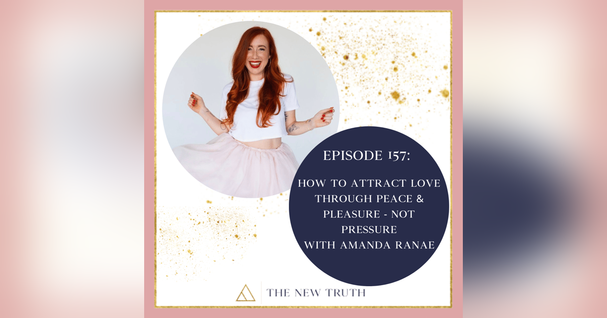 How to Attract Love through Peace & Pleasure - Not Pressure with Amanda Ranae How to Attract Love through Peace & Pleasure - Not Pressure with Amanda Ranae