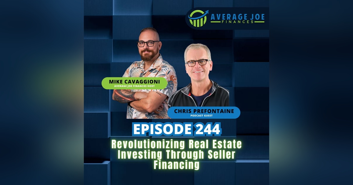 244. Revolutionizing Real Estate Investing Through Seller Financing with Chris Prefontaine 244. Revolutionizing Real Estate Investing Through Seller Financing with Chris Prefontaine