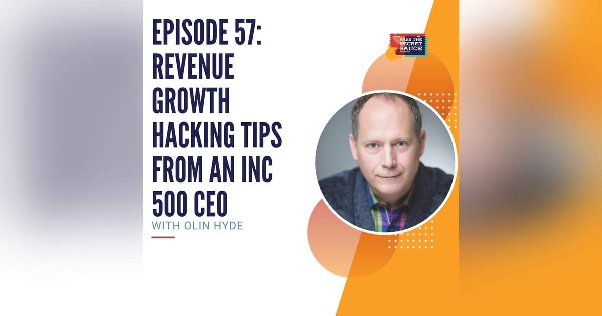 Episode 57: Revenue Growth Hacking Tips from an INC 500 CEO with Olin Hyde Episode 57: Revenue Growth Hacking Tips from an INC 500 CEO with Olin Hyde