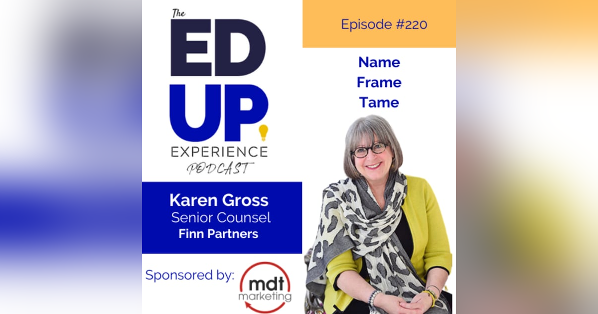 220: Name, Frame, and Tame - with Karen Gross, Senior Counsel, Finn Partners 220: Name, Frame, and Tame - with Karen Gross, Senior Counsel, Finn Partners