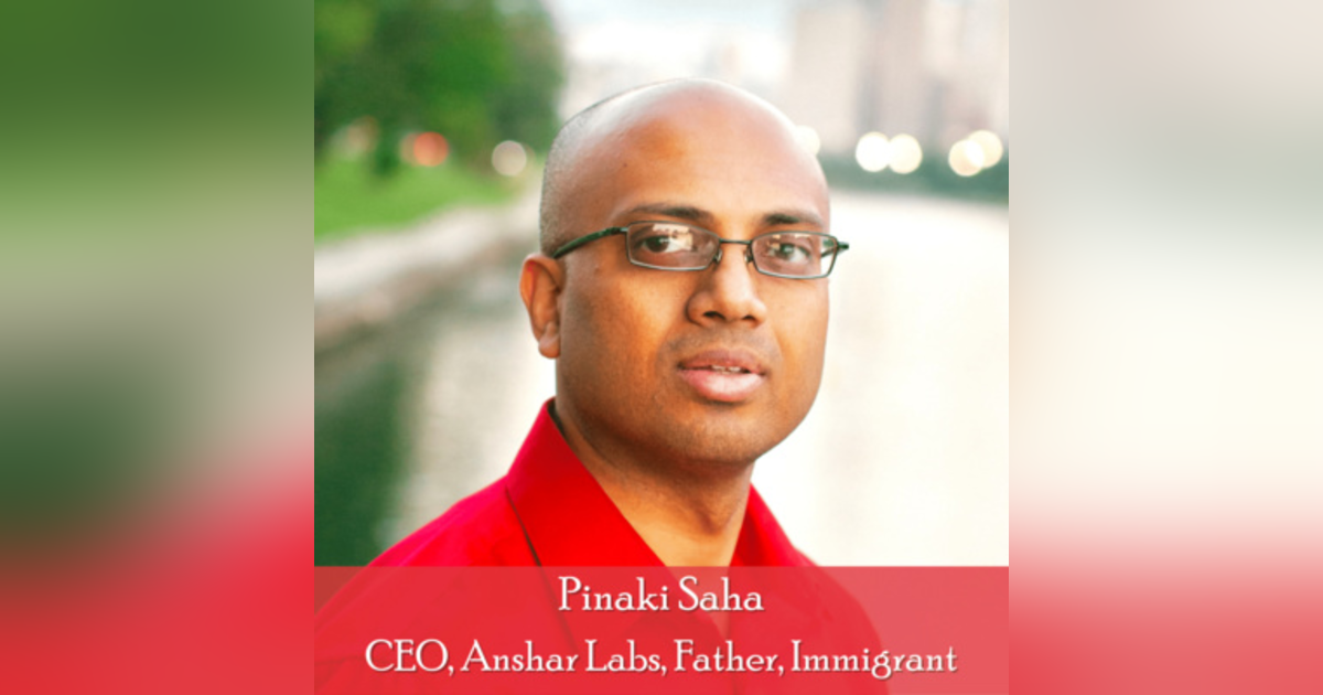 22: Pinaki Saha, CEO, Anshar Labs: An Entrepreneur Navigating the South Asian Diaspora 22: Pinaki Saha, CEO, Anshar Labs: An Entrepreneur Navigating the South Asian Diaspora