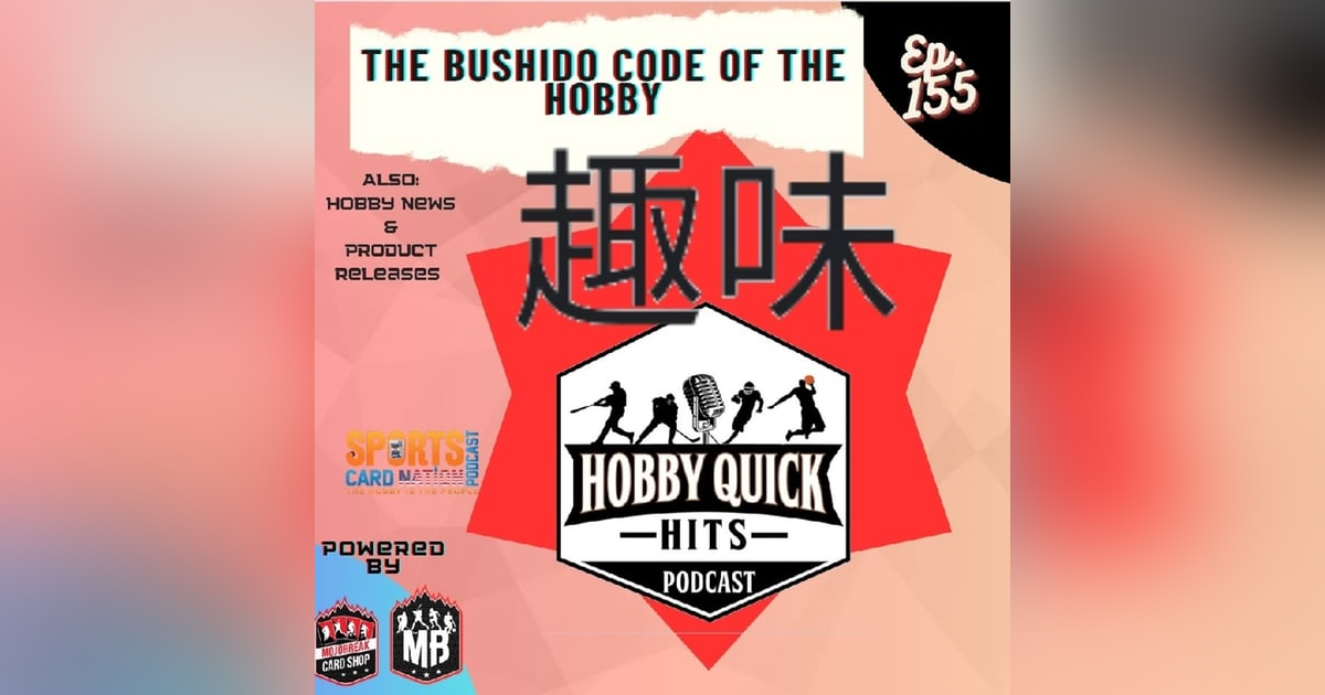 Hobby Quick Hits Ep.155 The Bushido Code of the Hobby Hobby Quick Hits Ep.155 The Bushido Code of the Hobby