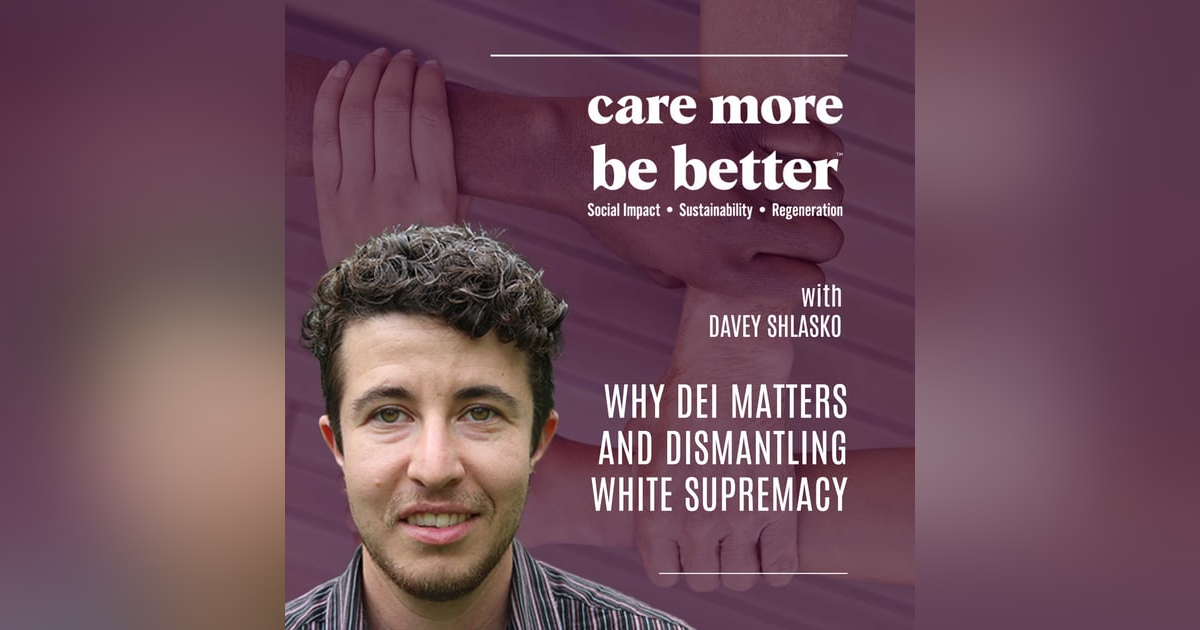 Why DEI Matters And Dismantling White Supremacy With Davey Shlasko Why DEI Matters And Dismantling White Supremacy With Davey Shlasko