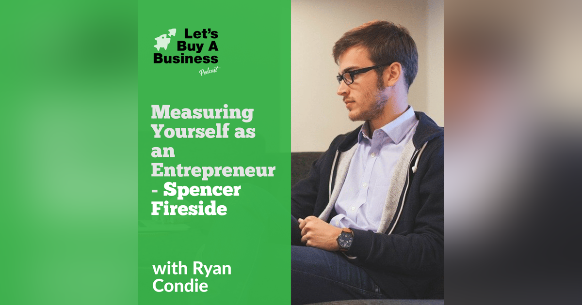 Measuring Yourself as an Entrepreneur - Spencer Fireside Measuring Yourself as an Entrepreneur - Spencer Fireside