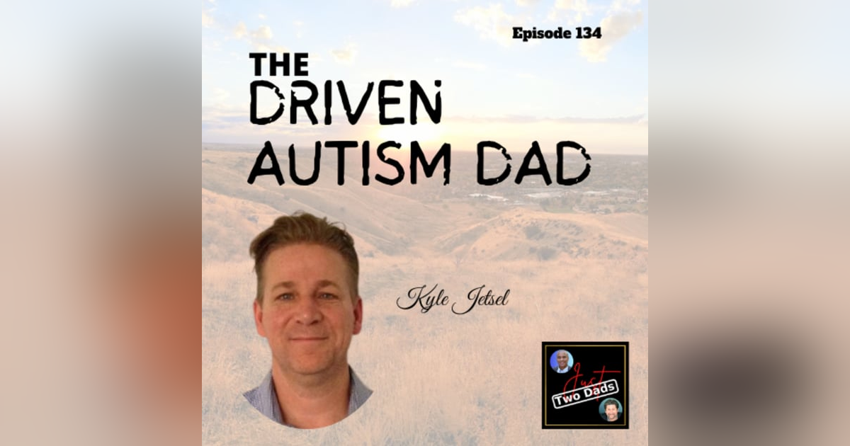 Episode 134: Kyle Jetsel - The Driven Autism Dad Episode 134: Kyle Jetsel - The Driven Autism Dad