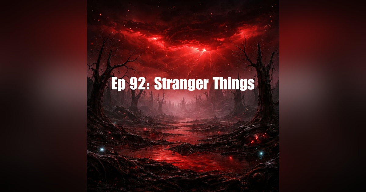 Ep 92: Stranger Things Ep 92: Stranger Things