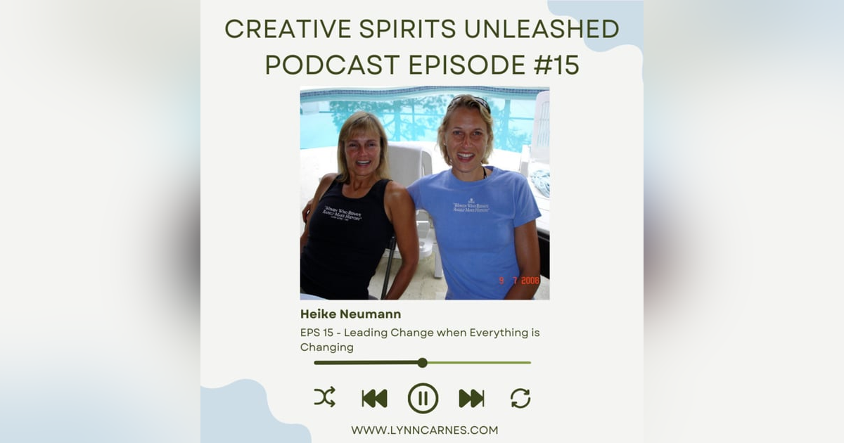 #15 Heike Neumann on Leading Change when Everything is Changing #15 Heike Neumann on Leading Change when Everything is Changing