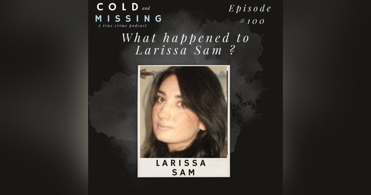 Cold and Missing: Larissa Sam Cold and Missing: Larissa Sam