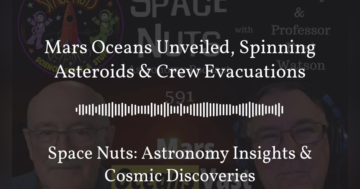Mars Oceans Unveiled, Spinning Asteroids & Crew Evacuations | Space Nuts: Astronomy Insights &... Mars Oceans Unveiled, Spinning Asteroids & Crew Evacuations | Space Nuts: Astronomy Insights &...