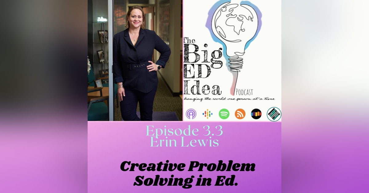 Episode 3.3 with Erin Lewis: Creative Problem Solving in Education Episode 3.3 with Erin Lewis: Creative Problem Solving in Education