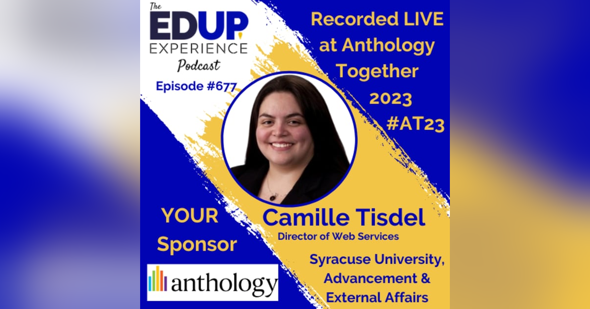 677: LIVE from Anthology Together 2023 #AT23 - with Camille Tisdel, Director of Web Services at Syracuse University, Advancement & External Affairs 677: LIVE from Anthology Together 2023 #AT23 - with Camille Tisdel, Director of Web Services at Syracuse University, Advancement & External Affairs