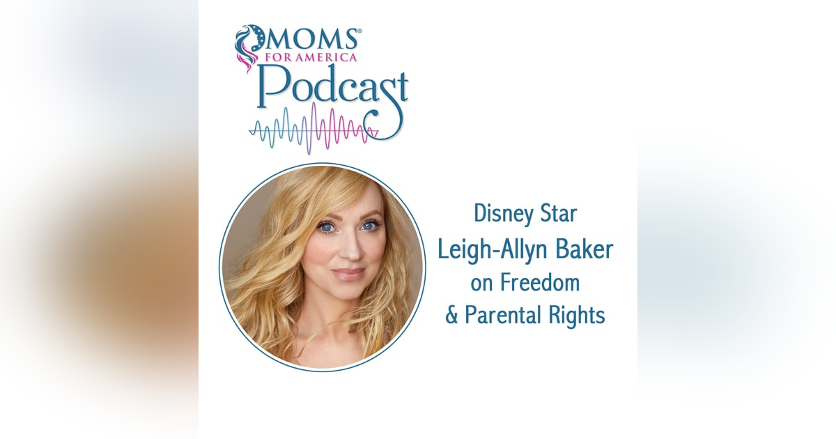 Disney Star Leigh-Allyn Baker on Freedom and Parental Rights Disney Star Leigh-Allyn Baker on Freedom and Parental Rights