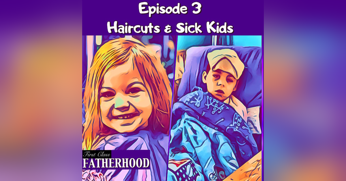 #3 Haircuts & Sick Kids #3 Haircuts & Sick Kids
