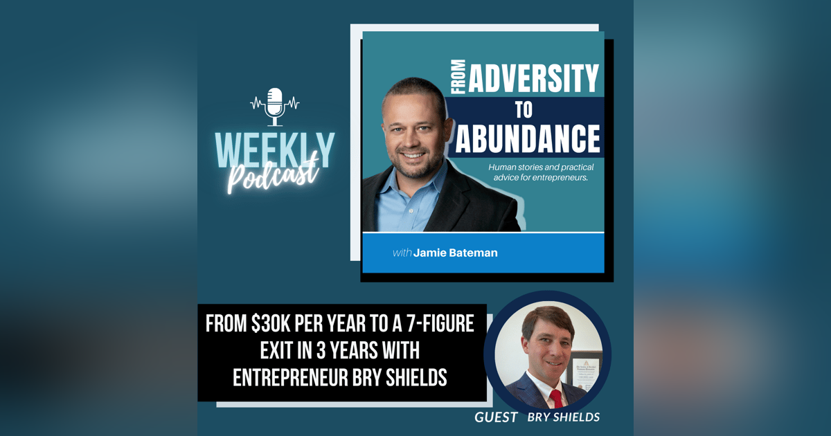 From $30k Per Year to a 7-Figure Exit in 3 years with Entrepreneur Bry Shields From $30k Per Year to a 7-Figure Exit in 3 years with Entrepreneur Bry Shields