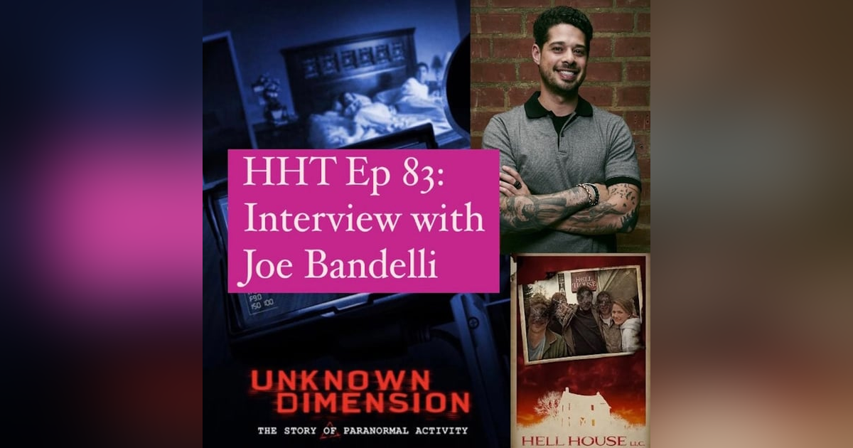 Ep 83: Interview w/Joe Bandelli, "Unknown Dimension" Writer/Director & "Hell House LLC" Producer Ep 83: Interview w/Joe Bandelli, "Unknown Dimension" Writer/Director & "Hell House LLC" Producer