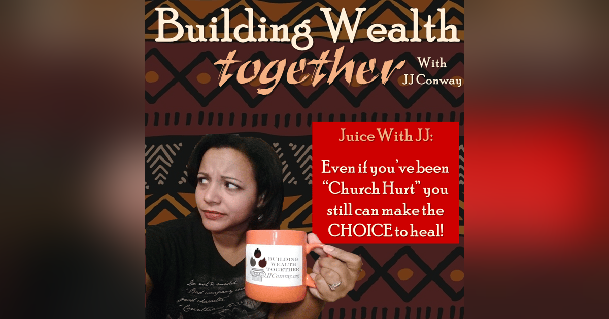 Episode 13: Juice With JJ – Church Hurt, Bad Pastors, and Your CHOICE to Heal Episode 13: Juice With JJ – Church Hurt, Bad Pastors, and Your CHOICE to Heal