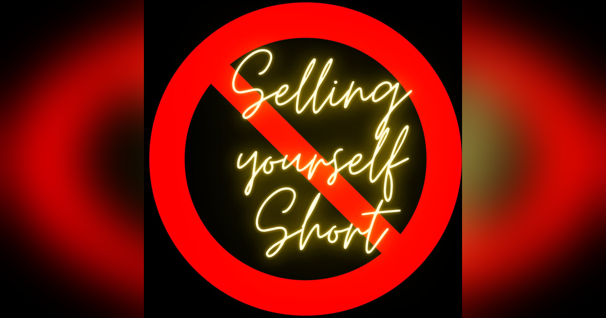 STOP SELLING YOURSELF SHORT STOP SELLING YOURSELF SHORT
