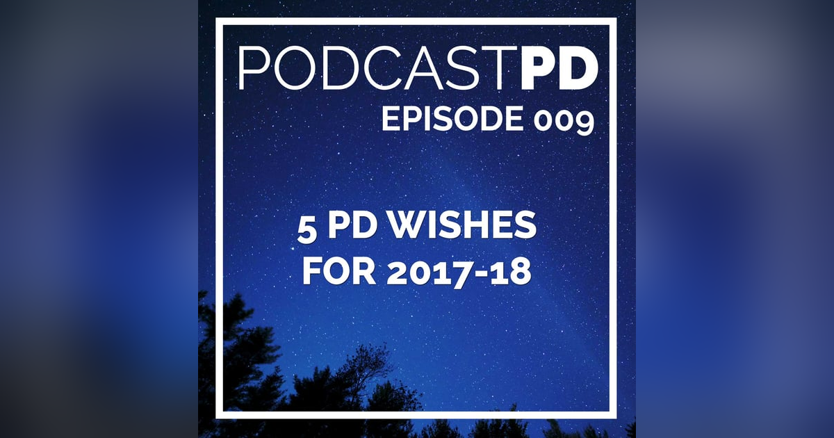 5 PD Wishes for 2017-18 - PPD009 5 PD Wishes for 2017-18 - PPD009