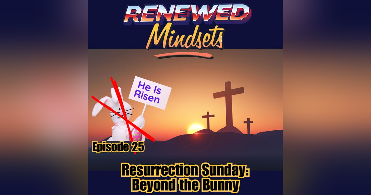 Resurrection Sunday: Beyond the Bunny Resurrection Sunday: Beyond the Bunny