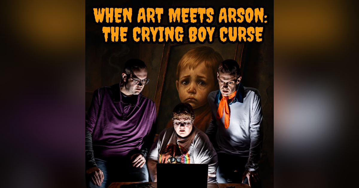 123: When Art Meets Arson: The Crying Boy Curse 123: When Art Meets Arson: The Crying Boy Curse
