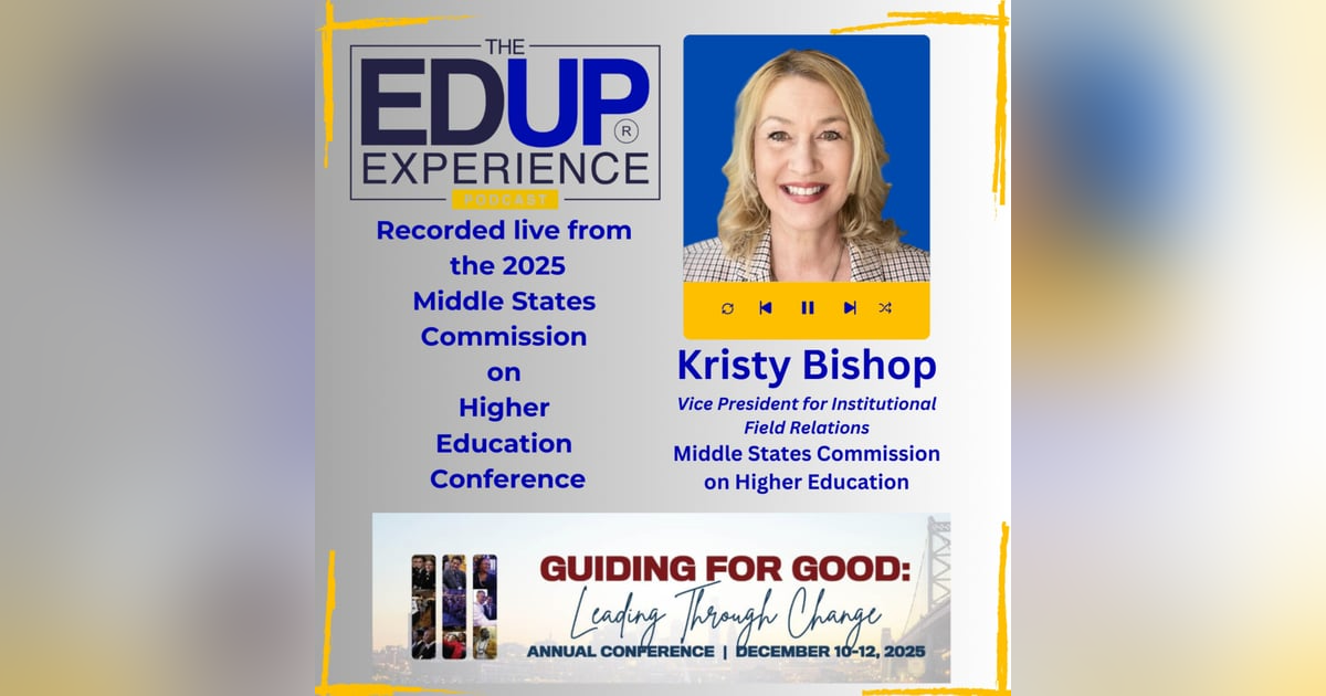 LIVE from the 2025 Middle States Commission on Higher Education Annual Conference - with Kristy Bishop, VP for Institutional Field Relations at the Middle States Commission on Higher Education LIVE from the 2025 Middle States Commission on Higher Education Annual Conference - with Kristy Bishop, VP for Institutional Field Relations at the Middle States Commission on Higher Education