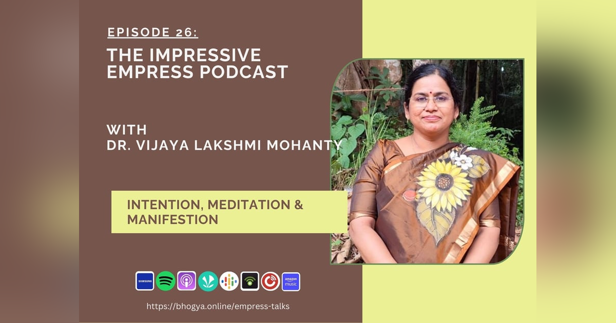 Ep 26 : Intention, Meditation & Manifestation with Dr. Vijaya Lakshmi Mohanty Ep 26 : Intention, Meditation & Manifestation with Dr. Vijaya Lakshmi Mohanty