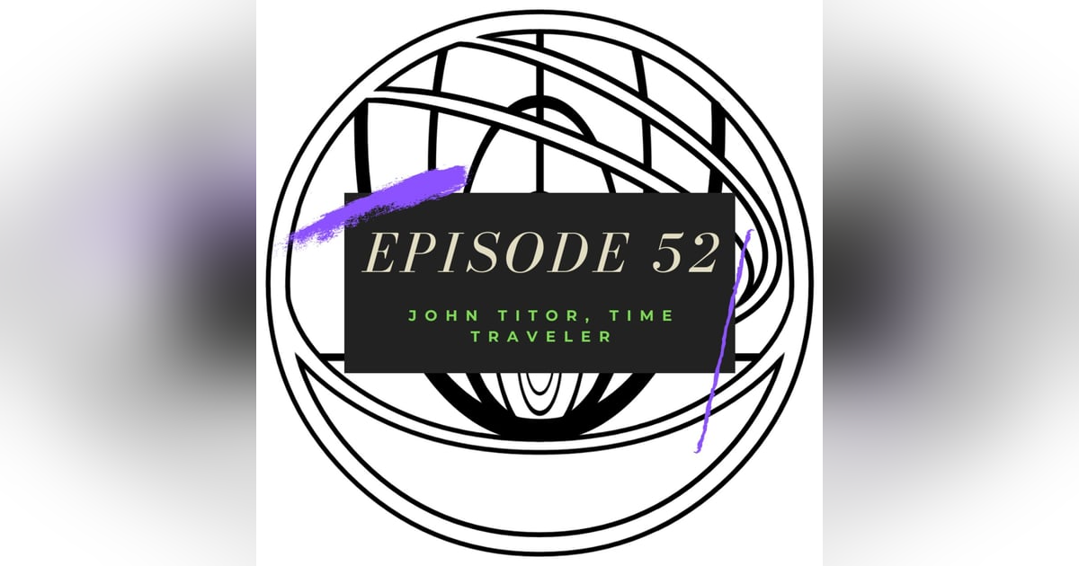 Ep. 52: John Titor, Time Traveler Ep. 52: John Titor, Time Traveler